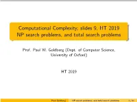 Computational Complexity; Slides 9, HT 2019 NP Search Problems, and Total Search Problems