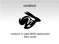 Coreboot: a Viable BIOS Replacement Marc Jones Overview