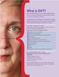 What Is Dvt? Deep Vein Thrombosis (DVT) Occurs When an Abnormal Blood Clot Forms in a Large Vein