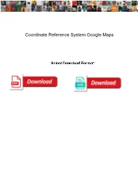 Coordinate Reference System Google Maps