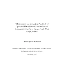Montgomery and His Legions:” a Study of Operational Development, Innovation and Command in 21St Army Group, North-West Europe, 1944-45