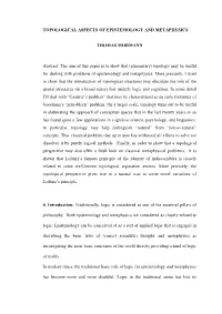 TOPOLOGICAL ASPECTS of EPISTEMOLOGY and METAPHYSICS THOMAS MORMANN Abstract. the Aim of This Paper Is to Show That