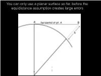 You Can Only Use a Planar Surface So Far, Before the Equidistance Assumption Creates Large Errors