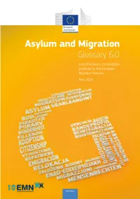 Asylum and Migration Glossary 6.0 a Tool for Better Comparability Produced by the European Migration Network May 2018