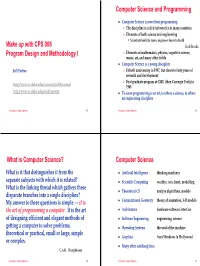 Wake up with CPS 006 Program Design and Methodology I Computer Science and Programming What Is Computer Science? Computer Scienc