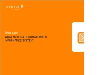 WHAT MAKES a GOOD MATERIALS INFORMATICS SYSTEM? What Makes a Good Materials Informatics System?