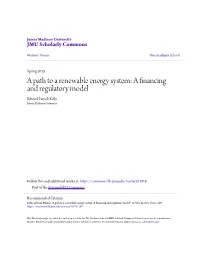 A Path to a Renewable Energy System: a Financing and Regulatory Model Edward Patrick Kelly James Madison University