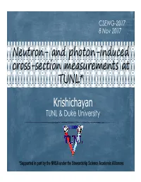 Neutron� and Photon�Induced Cross�Section Measurements at TUNL* Krishichayan TUNL & Duke University