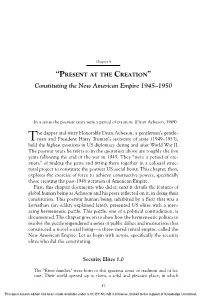 PRESENT at the CREATION” Constituting the New American Empire 1945–1950