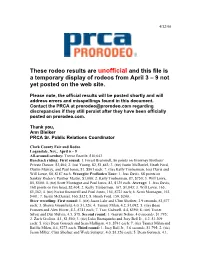These Rodeo Results Are Unofficial and This File Is a Temporary Display of Rodeos from April 3 – 9 Not Yet Posted on the Web Site