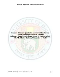 Lesson: Bilinear, Quadratic and Hermitian Forms Lesson Developer: Vivek N Sharma College / Department: Department of Mathematics, S.G.T.B