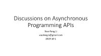 Discussions on Asynchronous Programming Apis Xiao-Feng Li Xiaofeng.Li@Gmail.Com 2019-10-1 What Is Asynchronous Operation?