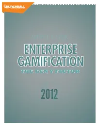 Enterprise Gamification: the Gen Y Factor How Businesses Can Use Gamification to Engage & Motivate Gen Y Employees And, in the Process, Benefit Everyone
