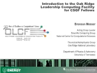 Introduction to the Oak Ridge Leadership Computing Facility for CSGF Fellows Bronson Messer