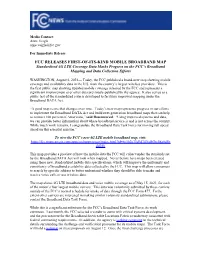 FCC RELEASES FIRST-OF-ITS-KIND MOBILE BROADBAND MAP Standardized 4G LTE Coverage Data Marks Progress on the FCC’S Broadband Mapping and Data Collection Efforts