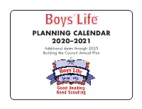 PLANNING CALENDAR 2020–2021 Additional Dates Through 2025 Building the Council Annual Plan Is Good Scouting