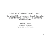 Stat 5102 Lecture Slides: Deck 1 Empirical Distributions, Exact Sampling Distributions, Asymptotic Sampling Distributions