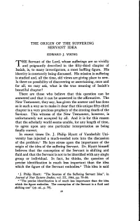 THE ORIGIN of the SUFFERING SERVANT IDEA the Servant of The