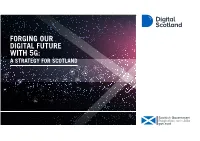 FORGING OUR DIGITAL FUTURE with 5G: a STRATEGY for SCOTLAND Forging Our Digital Future with 5G: 2 a Strategy for Scotland
