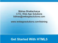 Get Started with HTML5 ● Your Best Bet to Experiment with HTML5 – Safari – Chrome As of – Beta: Firefox 4 and IE 9