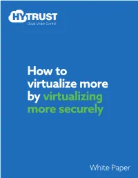 How to Virtualize More by Virtualizing More Securely