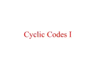 Cyclic Codes I Definition One of the Most Important Classes of Linear Codes Is the Class of Cyclic Codes