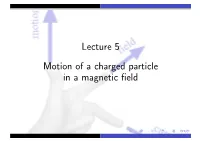 Lecture 5 Motion of a Charged Particle in a Magnetic Field