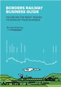 Borders Railway Business Guide You’Re on the Right Tracks to Develop Your Business