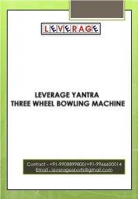 +91-9908899800/+91-9966600014 Email - Leveragesports@Gmail.Com SACHIN TENDULKAR COMMENTS on LEVERAGE BOWLING MACHINES