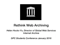 Rethink Web Archiving! ! Helen Hockx-Yu, Director of Global Web Services Internet Archive