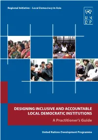 DESIGNING INCLUSIVE and ACCOUNTABLE LOCAL DEMOCRATIC INSTITUTIONS a Practitioner’S Guide
