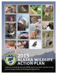 2015 ALASKA WILDLIFE ACTION PLAN a Plan for Managing Fish and Wildlife Species and Their Habitats to Help Prevent Listings Under the Endangered Species Act