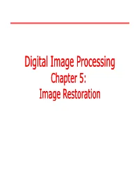 Digital Image Processing Chapter 5: Image Restoration Concept of Image Restoration