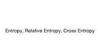 Entropy, Relative Entropy, Cross Entropy Entropy