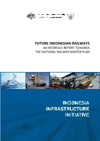 Future Indonesian Railways : an Interface Report Towards ...; PDF Copied from the Internet by Library of Congress Jakarta Office