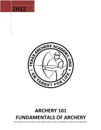 ARCHERY 101 FUNDAMENTALS of ARCHERY During the Course the Instructor Will Review, Archery Safety, Shooting Form, and Types of Equipment