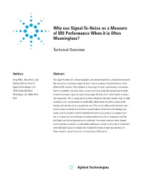 Why Use Signal-To-Noise As a Measure of MS Performance When It Is Often Meaningless?