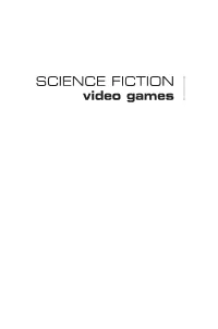 Science Fiction Video Games ◾ 2 the Complexly Simulative Rule Systems That Underlie Many Recently Devel- Oped Types of Game