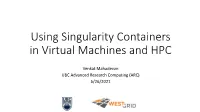 Using Singularity Containers in Virtual Machines and HPC