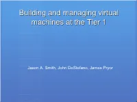 Building and Managing Virtual Machines at the Tier 1