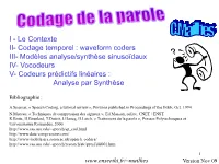 I - Le Contexte II- Codage Temporel : Waveform Coders III- Modèles Analyse/Synthèse Sinusoïdaux IV- Vocodeurs V- Codeurs Prédictifs Linéaires : Analyse Par Synthèse