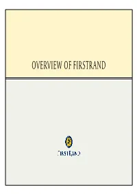 OVERVIEW of FIRSTRAND Firstrand Has Pursued a Very Consistent Growth Strategy