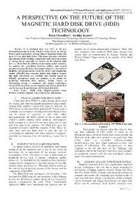 A PERSPECTIVE on the FUTURE of the MAGNETIC HARD DISK DRIVE (HDD) TECHNOLOGY Rajat Chaudhary1, Archika Kansal2 1Asst