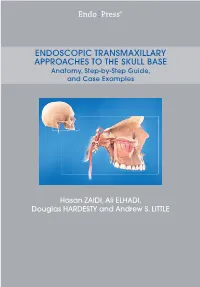 ENDOSCOPIC TRANSMAXILLARY APPROACHES to the SKULL BASE Anatomy, Step-By-Step Guide, and Case Examples