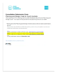 Submission Form Planning and Design Code for South Australia This Submission Form Is Being Used to Collect Feedback About the New Planning and Design Code