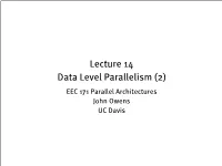 Lecture 14 Data Level Parallelism (2) EEC 171 Parallel Architectures John Owens UC Davis Credits • © John Owens / UC Davis 2007–9
