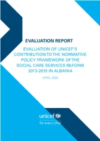 Evaluation Report Evaluation of Unicef’S Contribution to the Normative Policy Framework of the Social Care Services Reform 2013-2019 in Albania