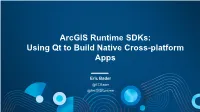 Arcgis Runtime Sdks: Using QML to Build Native Cross-Platform Apps