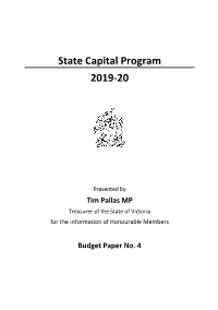 Budget Paper No. 4 State Capital Program Summarises the Capital Projects the Government Will Be Undertaking in 2019-20 and Future Years