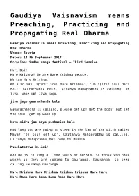 Gaudiya Vaisnavism Means Preaching, Practicing and Propagating Real Dharma